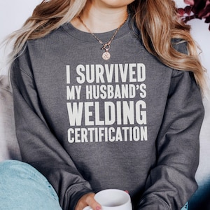 Welding Certification Sweatshirt, Husband&#39;s Welding, Funny Welder Wife Gift, Gift For Welder, Welding Life, Welder Sweatshirt