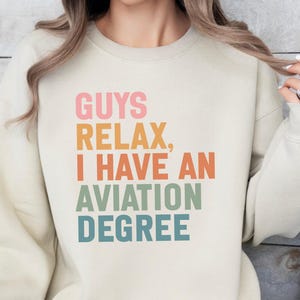 Guys Relax Aviation Degree Sweatshirt, Funny Pilot Gift, Flight School Grad, Aerospace Engineer Humor, Pilot Crewneck