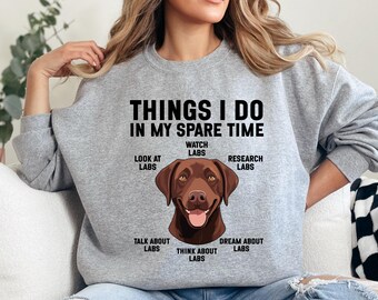 Chocolate Lab Sweatshirt, Things I Do In My Spare Time Sweatshirt, Lab Lover Gift, Dog Sweatshirt, Labrador Retriever Sweatshirt