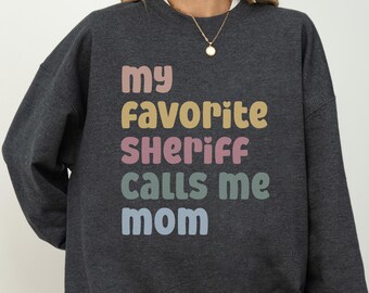 Sheriff Mom Sweatshirt, My Favorite Sheriff Calls Me Mom, Proud Police Officer Mother Gift Crewneck