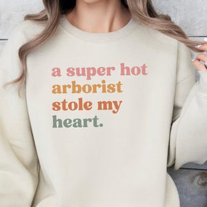 Super Hot Arborist Stole My Heart Sweatshirt, Funny Arborist Gift for Her, Arbo Wife Hoodie, Arborist Girlfriend Jumper, Tree Climber Lover