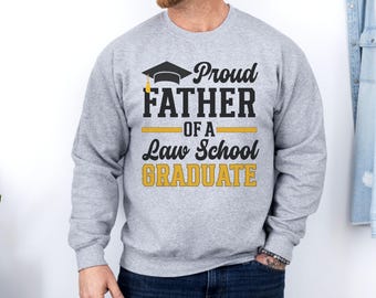 Proud Father of Law School Graduate Sweatshirt, Graduation Gift, Law School Dad, Graduation Sweatshirt, Proud Dad Sweatshirt