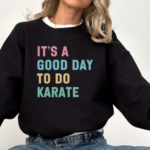 Karate Sweatshirt, Funny Martial Arts, It&#39;s A Good Day, Karate Gift, Karate Lover, Karate Training, Motivation Sweatshirt, Karate Student