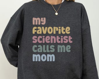 My Favorite Scientist Calls Me Mom Sweatshirt, Science Mama Gift, Cute STEM Mom Crewneck, Mother's Day Gift