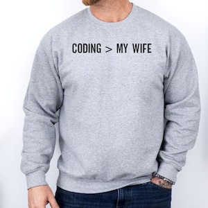 Coding Over Wife Sweatshirt, Funny Programmer Gift, Coding Geek Sweatshirt, Developer Humor Sweatshirt, Gift For Husband, Coder Lover