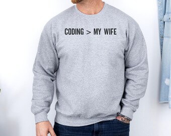 Coding Over Wife Sweatshirt, Funny Programmer Gift, Coding Geek Sweatshirt, Developer Humor Sweatshirt, Gift For Husband, Coder Lover