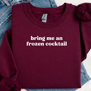 Bring Me an Frozen Cocktail Shirt, Funny Wine Sweatshirt, Graphic Tee, Wine Lover Gift, Wine Enthusiast Apparel