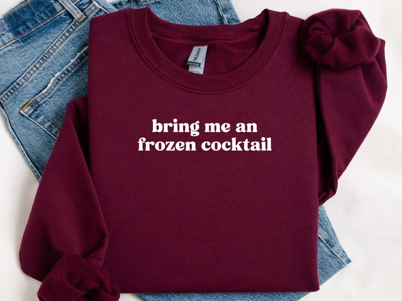 Bring Me an Frozen Cocktail Shirt, Funny Wine Sweatshirt, Graphic Tee, Wine Lover Gift, Wine Enthusiast Apparel