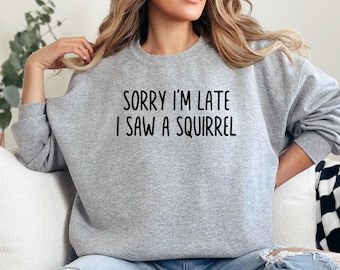 Sudadera de ardilla, sudadera divertida, sudadera "Lo siento, llego tarde", regalo para amantes de las ardillas, sudadera de animal, sudadera linda, regalo para ella, regalo