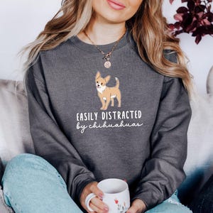 Chihuahua Sweatshirt, Easily Distracted, Cute Dog Lover Apparel, Funny Pet Owner Gift, Unique Chihuahua Design, Animal Sweatshirt