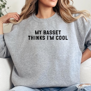 Basset Hound Sweatshirt, My Basset Thinks Im Cool, Funny Dog Sweatshirt, Basset Lover Gift, Dog Mom Sweatshirt, Basset Dad Sweatshirt