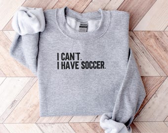 Soccer Sweatshirt, Funny Soccer Shirt, I Have Soccer Sweatshirt, Gift for Soccer Player, Soccer Fan Sweatshirt, Game Day Sweatshirt