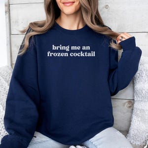 Funny Graphic Sweatshirt, Bring Me An Frozen Cocktail Quote Shirt, Cute Casual Pullover, Cozy Winter Outfit, Gift for Her