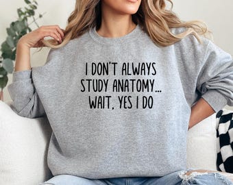 Felpa con scritta "Anatomia", regalo divertente per studenti di medicina, studia sempre anatomia, maglietta con anatomista sarcastico, umorismo medico, idea regalo anatomica