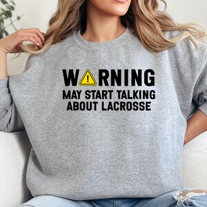 Warning Lacrosse Sweatshirt, Funny Lacrosse Player Gift, Lacrosse Lover Sweatshirt, Sports Fan, Lacrosse Season, Fanatic Gift, Lacrosse Team