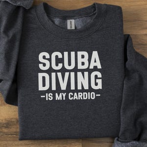 Scuba Diving Sweatshirt, Scuba Is My Cardio, Diver Gift, Diving Apparel, Funny Sweatshirt, Scuba Lover Sweatshirt, Diver Sweatshirt