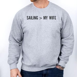 Sailing Over Wife Sweatshirt, Boating Gift, Funny Husband Tee, Sailors Wife, Husband Sweatshirt, Boat Lover, Mens Sailing Sweatshirt