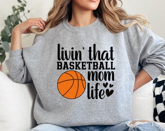Livin' That Basketball Mom Life Sweatshirt, Sports Mom Apparel, Game Day Sweatshirt, Gift for Basketball Mom, Basketball Lover Sweatshirt