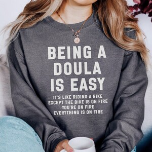 Doula Sweatshirt, Funny Doula Gift, Being A Doula Is Easy, Doula Life, Doula On Fire, Labor Coach, Birthing Sweatshirt, Doula Gift Idea