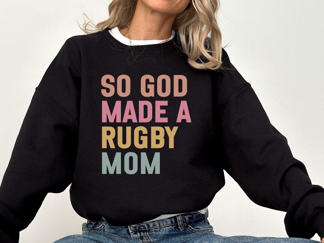 God Invented Rugby So God Made A Rugby Mom Sweatshirt, Cute Mom Life Sweater, Rugby Lover ...