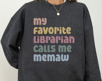 My Favorite Librarian Calls Me Memaw Sweatshirt, Grandparent Gift, Librarian Gift, Cozy Book Lover Sweater, Cute Grandma Crewneck