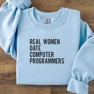 Women's Funny Programmer Quote Sweatshirt, Real Women Date Computer Programmers Hoodie, Geeky Gift for Her, Tech Lover Apparel