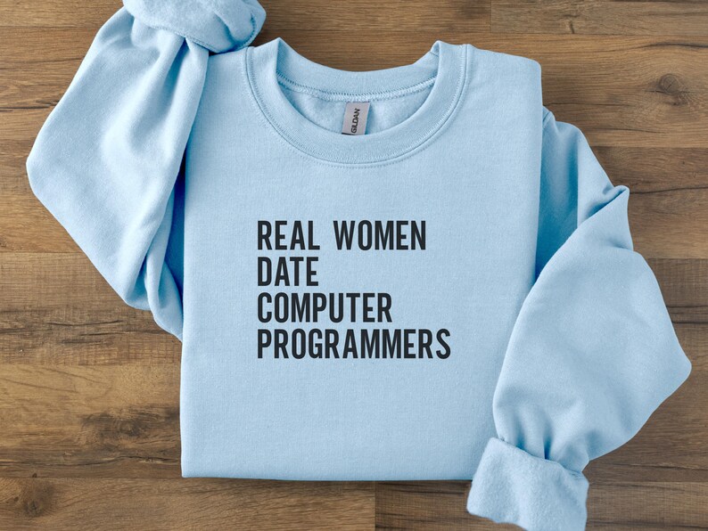 Women's Funny Programmer Quote Sweatshirt, Real Women Date Computer Programmers Hoodie, Geeky Gift for Her, Tech Lover Apparel