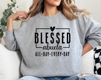Blessed Abuela Sweatshirt, Grandma Gift, Spanish Grandma Sweatshirt, Abuela All Day Every Day, Gift for Abuela, Mother's Day, Abuela Present