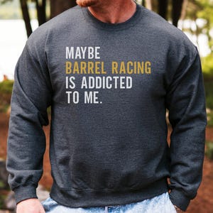 Barrel Racing Sweatshirt, Addicted to Me Shirt, Funny Horse Racing Gift, Equestrian Apparel, Rodeo Sweatshirt, Horse Lover Gift, Barrel