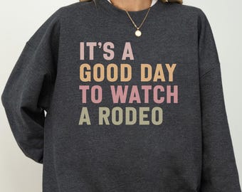 Rodeo Day Sweatshirt, Good Day To Watch A Rodeo Shirt, Western Fan Apparel, Country Life Sweater, Cowboy Cowgirl Gift