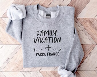 Family Vacation Sweatshirt, Paris France, Travel Sweatshirt, Airport Outfit, Vacation Mode, Gift For Traveler, Holiday Sweatshirt
