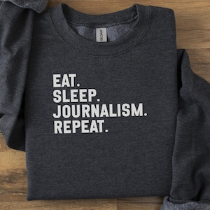 Eat Sleep Journalism Repeat Sweatshirt, Journalist Gift, Journalism Student, Funny Journalism Shirt, Journalism Apparel