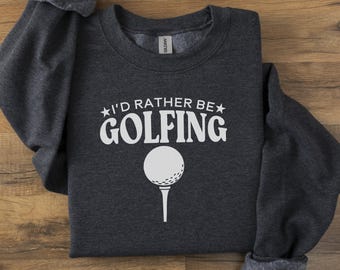 I'd Rather Be Golfing Sweatshirt, Golfer Sweatshirt, Golf Player Gift, Funny Golfing Sweatshirt, Golf Lover Sweatshirt, Golf Ball Sweatshirt
