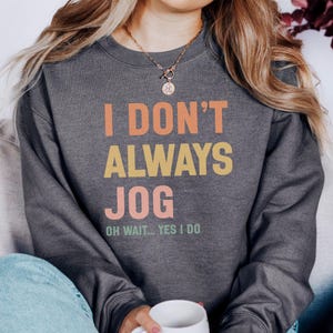 I Don&#39;t Always Jog Sweatshirt, Funny Running Sweatshirt, Jogging Gift Idea, Workout Sweatshirt, Humorous Sweatshirt, Fitness Sweatshirt
