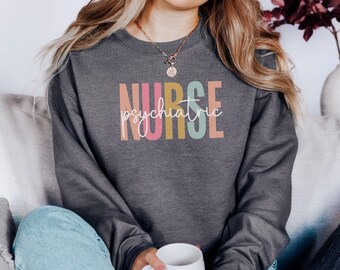 Psychiatric Nurse Sweatshirt, Mental Health Nurse, Gift for Nurses, Nurse Appreciation Week, Colorful Nurse Shirt, Psych Nurse Gift