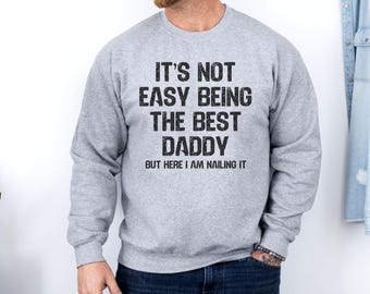 Best Daddy Sweatshirt, Funny Dad Sweatshirt, Gift For Dad, Father's Day Gift, Best Dad Ever Sweatshirt, Nailed It Dad Sweatshirt