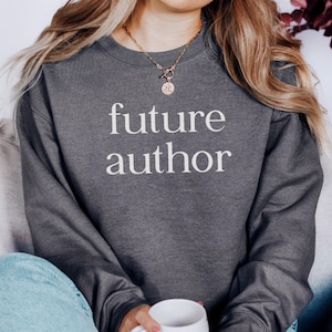 Future Author Sweatshirt, Writer Gift, Author To Be, Writing Lover Sweatshirt, Author Sweatshirt, Book Lover Gift, Aspiring Writer Gift