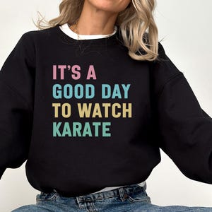 Karate Sweatshirt, It&#39;s A Good Day Sweatshirt, Karate Gift, Martial Arts, Karate Lover, Funny Sweatshirt, Karate Fan Sweatshirt