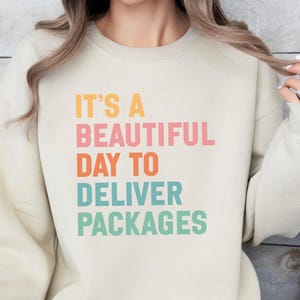 Deliver Packages Sweatshirt | Beautiful Day Mail Carrier Gift for Postal Worker Essential Worker Crewneck Top