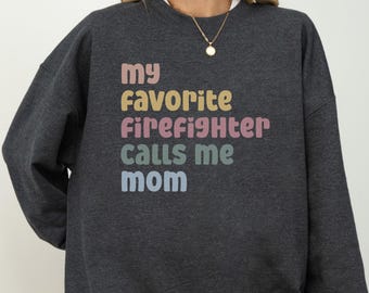 Proud Firefighter Mom Sweatshirt, My Favorite Firefighter Calls Me Mom Crewneck, Hero Mother's Day Gift