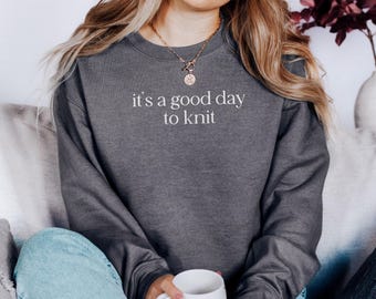 Knitting Sweatshirt, Good Day To Knit Sweatshirt, Knitter Gift, Knitting Lover, Crafting Sweatshirt, Hobby Sweatshirt, Knitters Apparel
