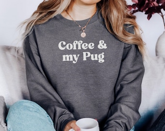 Sweater Coffee and My Pug, cadeau pug minnaar, schattige hond sweater, shirt koffieliefhebber, grappig huisdier sweatshirt, cadeau voor mopshondeigenaar