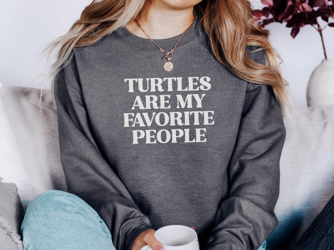 Turtles Are My Favorite People Sweatshirt, Turtle Lover Gift, Funny ...