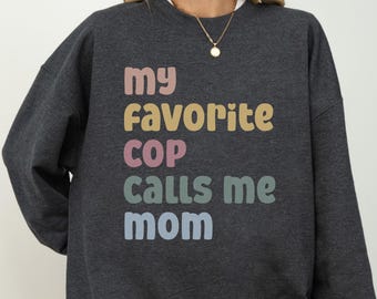 My Favorite Cop Calls Me Mom Sweatshirt, Police Mom Gift, Proud Law Enforcement Mother Crewneck Sweater