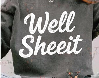 Well Sheeit PNG – Funny Sarcastic Quote Sublimation Design for T-Shirts, Mugs & Stickers