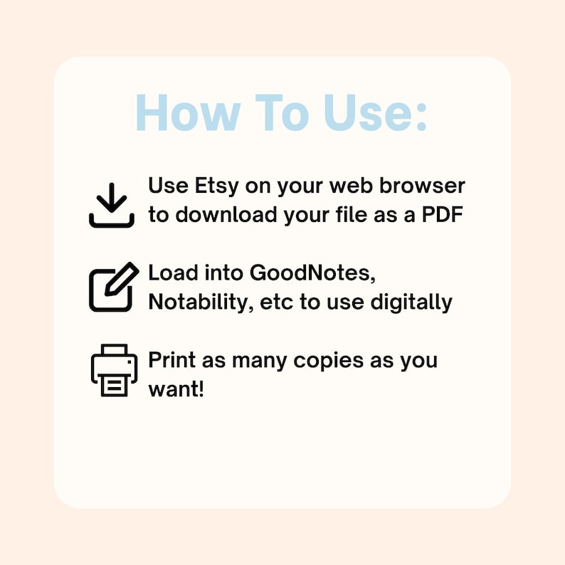 May include: A light blue graphic with the text "How To Use:" and instructions for downloading and using a PDF file from Etsy. The instructions include downloading, loading into apps, and printing.