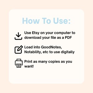 May include: A light blue graphic with the text "How To Use:" followed by instructions on downloading and using a digital file from Etsy. The instructions include downloading as a PDF, loading into GoodNotes, and printing.