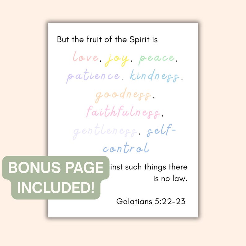 May include: A white print featuring the text "But the fruit of the Spirit is" followed by a list of virtues in various pastel colors. The text "BONUS PAGE INCLUDED!" is in a green rectangle. The scripture reference Galatians 5:22-23 is at the bottom.