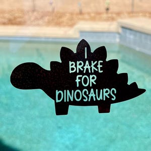 I Brake for Dinosaurs Vinyl Sticker – Funny Stegosaurus Decal for Car, Laptop, Water Bottle – Nerdy Dino Lover Gift