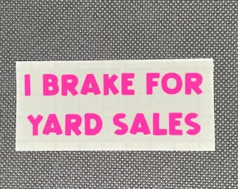 I Brake for Yard Sales Vinyl Decal – Thrifting Bumper Sticker